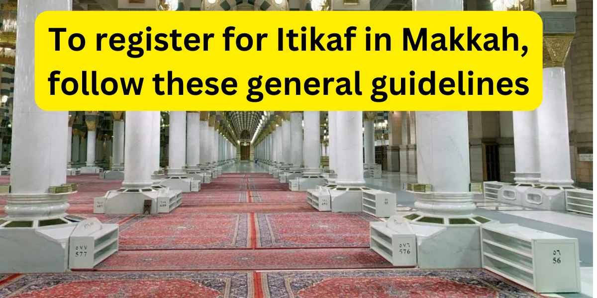 To register for Itikaf in Makkah, follow these general guidelines