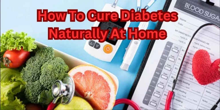 How To Cure Diabetes Naturally At Home
